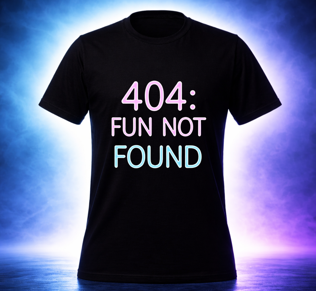 D193-Unisex T-Shirt - "404 FUN NOT FOUND" Design